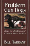Problem Gun Dogs: How to Identify and Correct Their Faults
