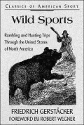 Wild Sports(Classics of American Sport Series): Rambling and Hunting Trips Through the United States of North America