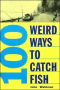 100 Weird Ways to Catch a Fish