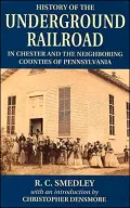 History of the Underground Railroad in Chester and the neighboring counties of Pennsylvania