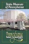 State Museum Of Pennsylvania Pennsylvania Trail Of History Guide