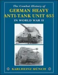 The Combat History of German Heavy Anti-Tank Unit 653 in World War II