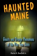Haunted Maine: Ghosts and Strange Phenomena of the Pine Tree State