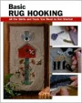 Basic Rug Hooking: All the Skills and Tools You Need to Get Started