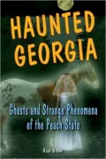 Haunted Georgia: Ghosts and Strange Phenomena of the Peach State