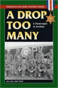 A Drop Too Many: A Paratrooper at Arnhem