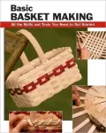 Basic Basket Making: All the Skills and Tools You Need to Get Started