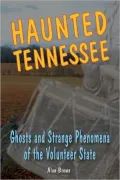 Haunted Tennessee: Ghosts and Strange Phenomena of the Volunteer State