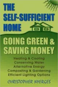 The Self-Sufficient Home: Going Green And Saving Money