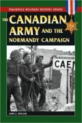 The Canadian Army And The Normandy Campaign