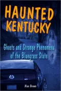 Haunted Kentucky: Ghosts and Strange Phenomena of the Bluegrass State