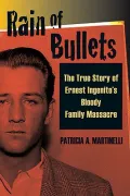 Rain of Bullets: The True Story of Ernest Ingenito's Bloody Family Massacre