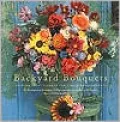 Backyard Bouquets : Growing Great Flowers for Simple Arrangements