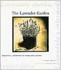 The Lavender Garden : Beautiful Varieties to Grow and Gather