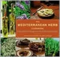 Mediterranean Herb Cookbook : Fresh and Savory Recipes from the Mediterranean Garden