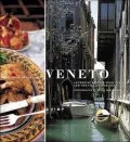 Veneto : Authentic Recipes from Venice and the Italian Northeast