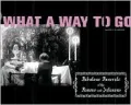 What a Way to Go : Fabulous Funerals of the Famous and Infamous