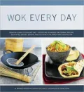 Wok Every Day: From Fish and Chips to Chocolate Cake- Recipes and Techniques for Steaming, Poaching, Grilling, Deep Frying, Smoking, Braising, and Stir-Frying in the World's Most Versatile Pan