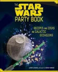 The Star Wars Party Book : Recipes and Ideas for Galactic Occasions