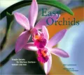 Easy Orchids: Simple Secrets for Glorious Gardens - Indoors and Out