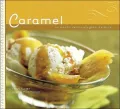 Caramel : 50 Recipes for Deliciously Gooey Desserts