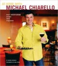 At Home with Michael Chiarello: Easy Entertaining: Recipes, Ideas, Inspiration
