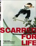 Scarred for Life : Eleven Stories about Skateboarders