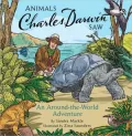 Animals Charles Darwin Saw: An Around-the-World Adventure