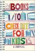 Books to Check Out for Kids: A Journal