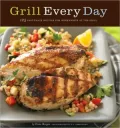 Grill Every Day: 125 Fast-Track Recipes for Weeknights at the Grill