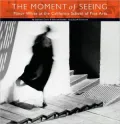 The Moment of Seeing: Minor White at the California School of Fine Arts