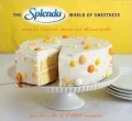The Splenda World of Sweetness: Recipes for Homemade Desserts and Delicious Drinks