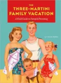 Three-Martini Family Vacation: A Field Guide to Intrepid Parenting