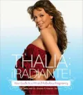 Thalia: Radiante! - Your Ultimate Guide to a Fit and Fabulous Pregnancy