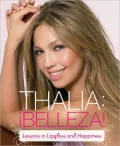 Thalia: Belleza: Lessons in Lipgloss and Happiness