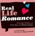 Real Life Romance: Everyday Wisdom on Love, Sex, and Relationships