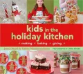 Kids in the Holiday Kitchen: Making, Baking, Giving
