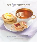 Tea & Crumpets: Recipes & Rituals from European Tearooms & Cafes