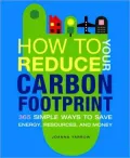 How to Reduce Your Carbon Footprint: 365 Simple Ways to Save Energy, Resources, and Money