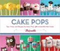 Cake Pops: Tips, Tricks, and Recipes for More Than 40 Irresistible Mini Treats