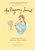 The Pregnancy Journal: A Day-to-Day Guide to a Healthy and Happy Pregnancy