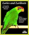 Lories and Lorikeets : A Complete Pet Owner's Manual