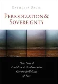 Periodization and Sovereignty: How Ideas of Feudalism and Secularization Govern the Politics of Time