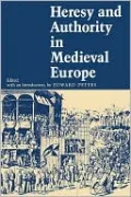 Heresy and Authority in Medieval Europe