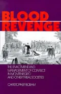 Blood Revenge: The Enactment and Management of Conflict in Montenegro and Other Tribal Societies