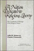 A Nation Dedicated to Religious Liberty: The Constitutional Heritage of the Religion Clauses