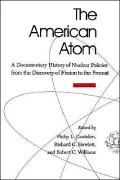 The American Atom: A Documentary History of Nuclear Policies from the Discovery of Fission to the Present