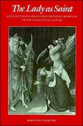 The Lady as Saint: A Collection of French Hagiographic Romances of the Thirteenth Century