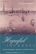 Hopeful Journeys: German Immigration, Settlement, and Political Culture in Colonial America, 1717-1775