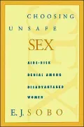 Choosing Unsafe Sex: AIDS-Risk Denial among Disadvantaged Women